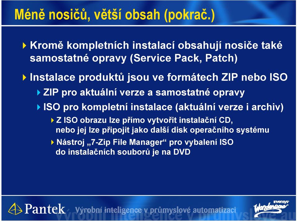 jsou ve formátech ZIP nebo ISO ZIP pro aktuální verze a samostatné opravy ISO pro kompletní instalace (aktuální