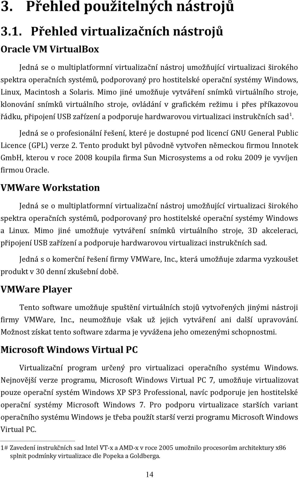 operační systémy Windows, Linux, Macintosh a Solaris.