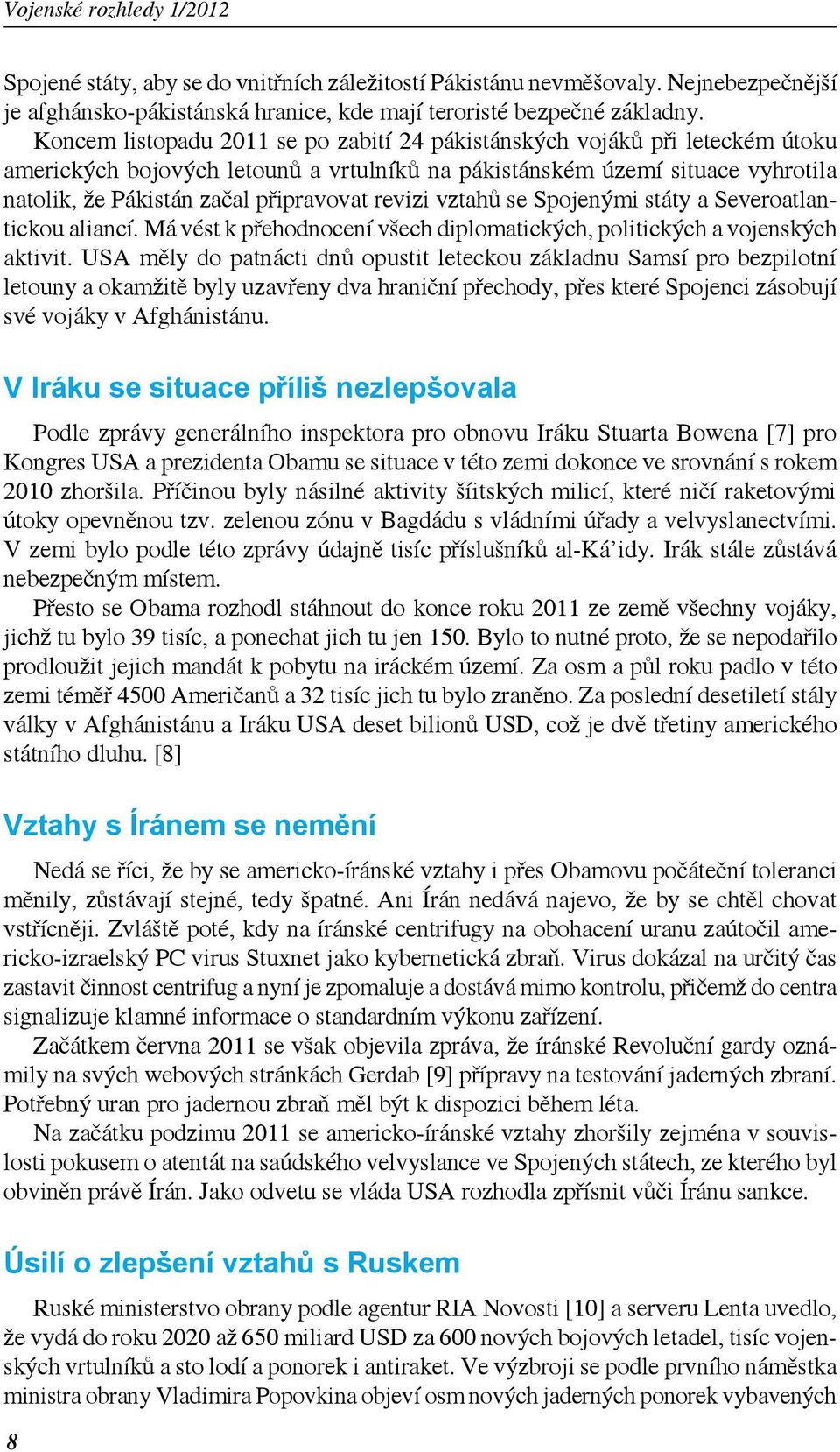 revizi vztahů se Spojenými státy a Severoatlantickou aliancí. Má vést k přehodnocení všech diplomatických, politických a vojenských aktivit.