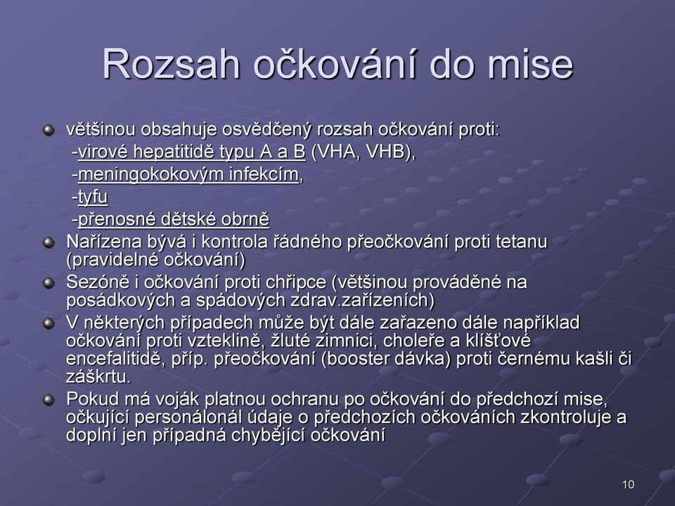 zařízeních) V některých případech může být dále zařazeno dále například očkování proti vzteklině, žluté zimnici, choleře a klíšťové encefalitidě, příp.