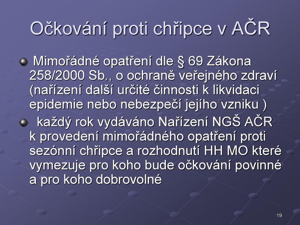 nebezpečí jejího vzniku ) každý rok vydáváno Nařízení NGŠ AČR k provedení mimořádného