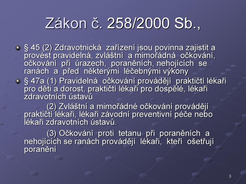 nehojících se ranách a před některými léčebnými výkony 47a (1) Pravidelná očkování provádějí praktičtí lékaři pro děti a dorost, praktičtí