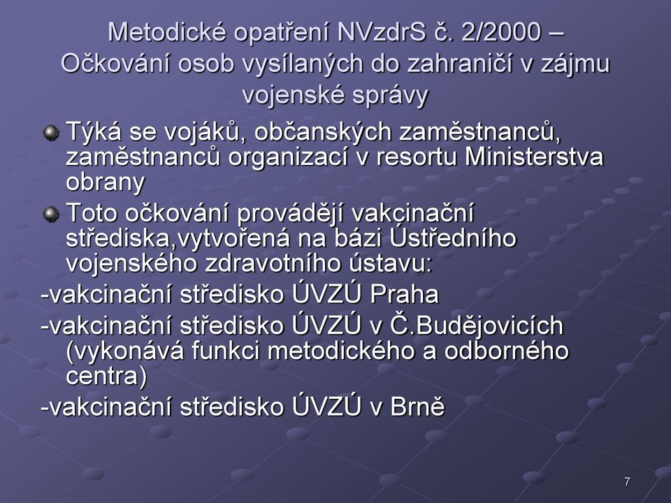 zaměstnanců organizací v resortu Ministerstva obrany Toto očkování provádějí vakcinační střediska,vytvořená na