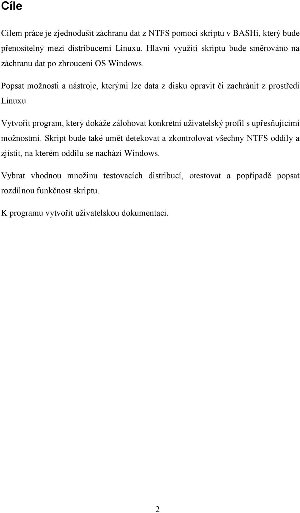 Popsat možnosti a nástroje, kterými lze data z disku opravit či zachránit z prostředí Linuxu Vytvořit program, který dokáže zálohovat konkrétní uživatelský profil s