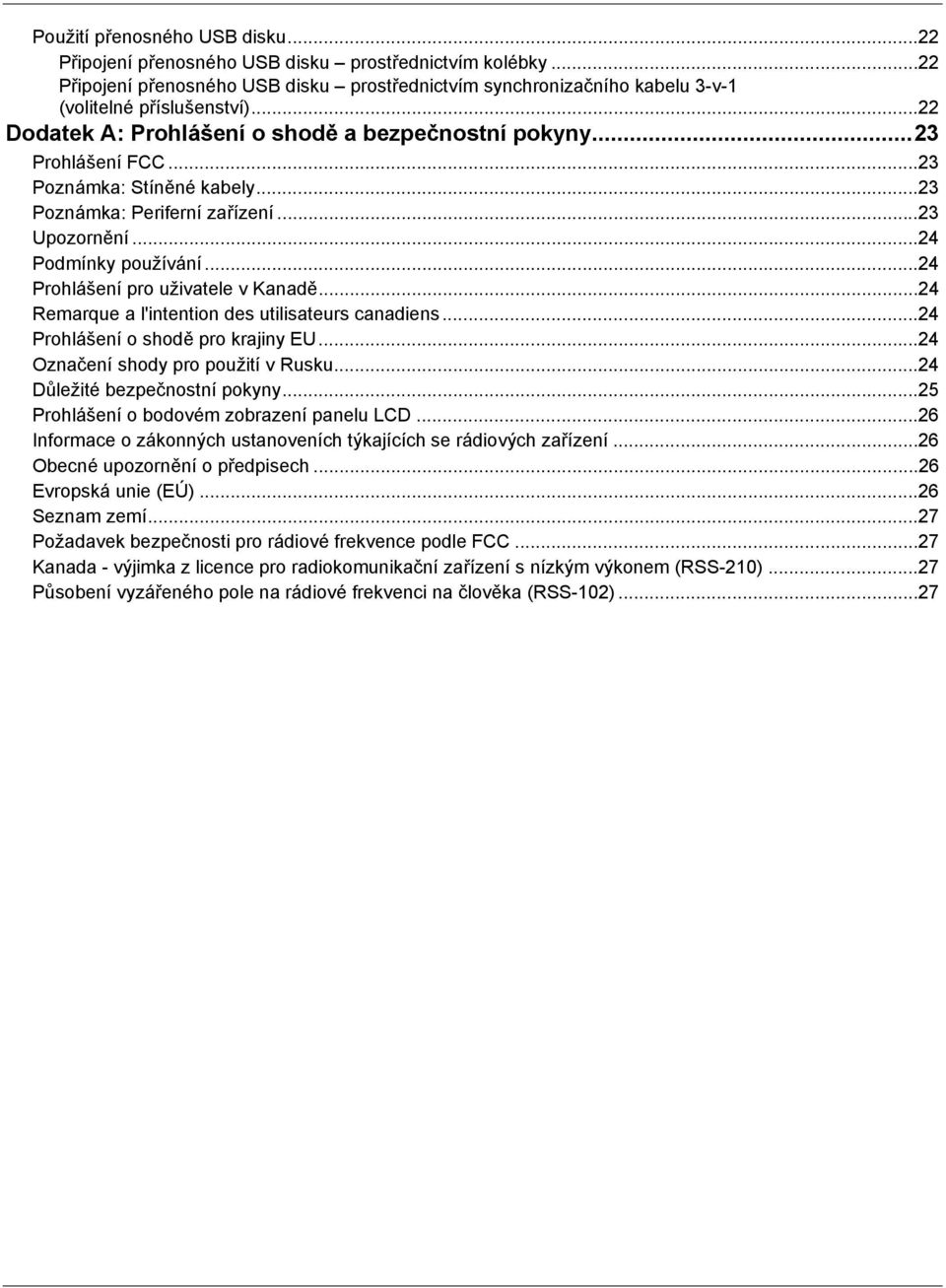 ..24 Prohlášení pro uživatele v Kanadě...24 Remarque a l'intention des utilisateurs canadiens...24 Prohlášení o shodě pro krajiny EU...24 Označení shody pro použití v Rusku.