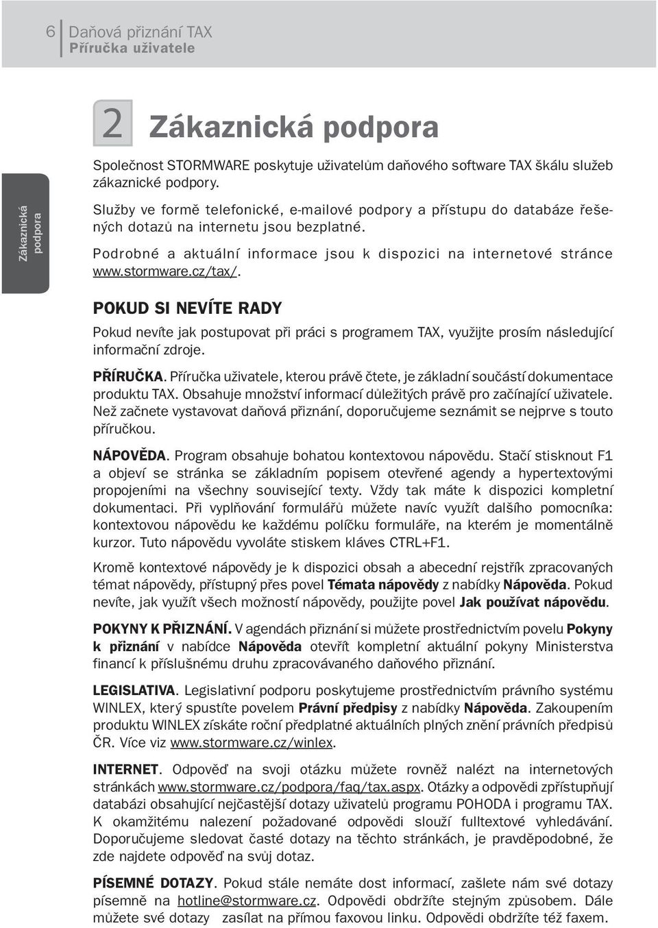 cz/tax/. POKUD SI NEVÍTE RADY Pokud nevíte jak postupovat při práci s programem TAX, využijte prosím následující informační zdroje. PŘÍRUČKA.