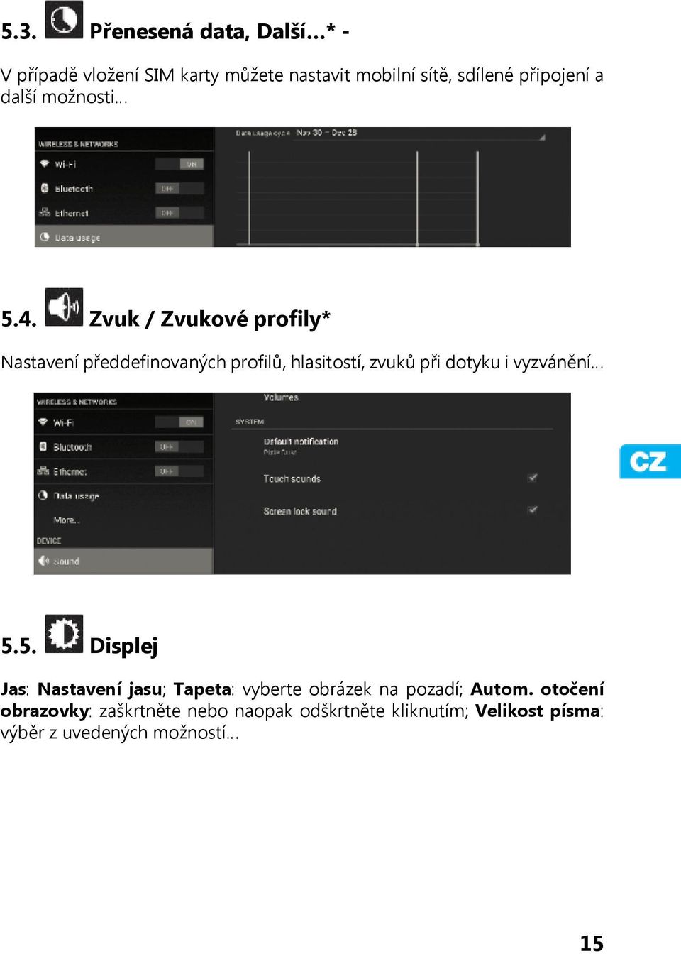 Zvuk / Zvukové profily* Nastavení předdefinovaných profilů, hlasitostí, zvuků při dotyku i vyzvánění 5.