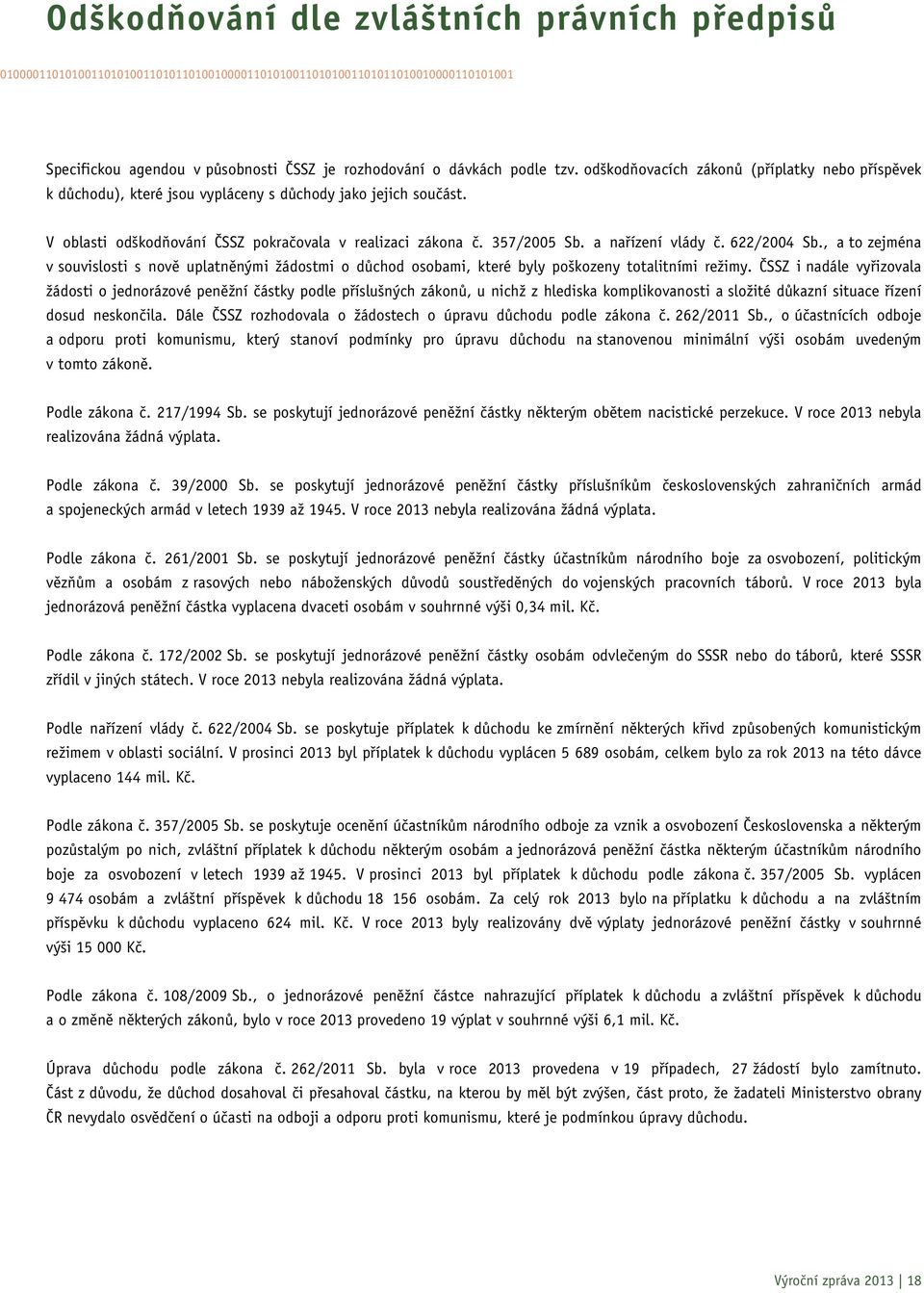 a nařízení vlády č. 622/2004 Sb., a to zejména v souvislosti s nově uplatněnými žádostmi o důchod osobami, které byly poškozeny totalitními režimy.