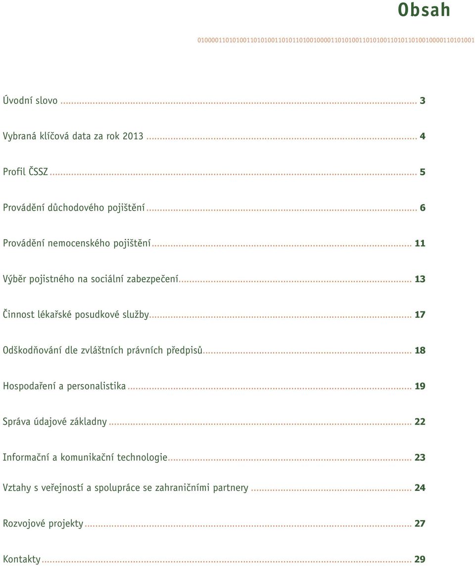 .. 13 Činnost lékařské posudkové služby... 17 Odškodňování dle zvláštních právních předpisů... 18 Hospodaření a personalistika.