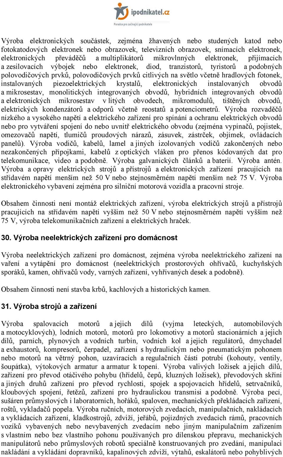 včetně hradlových fotonek, instalovaných piezoelektrických krystalů, elektronických instalovaných obvodů a mikrosestav, monolitických integrovaných obvodů, hybridních integrovaných obvodů a