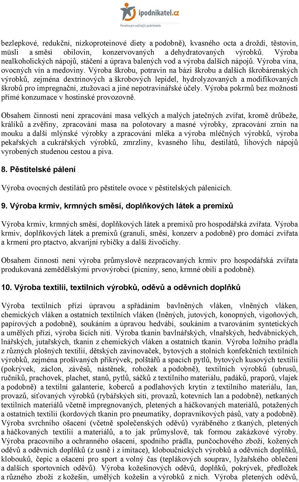 Výroba škrobu, potravin na bázi škrobu a dalších škrobárenských výrobků, zejména dextrinových a škrobových lepidel, hydrolyzovaných a modifikovaných škrobů pro impregnační, ztužovací a jiné