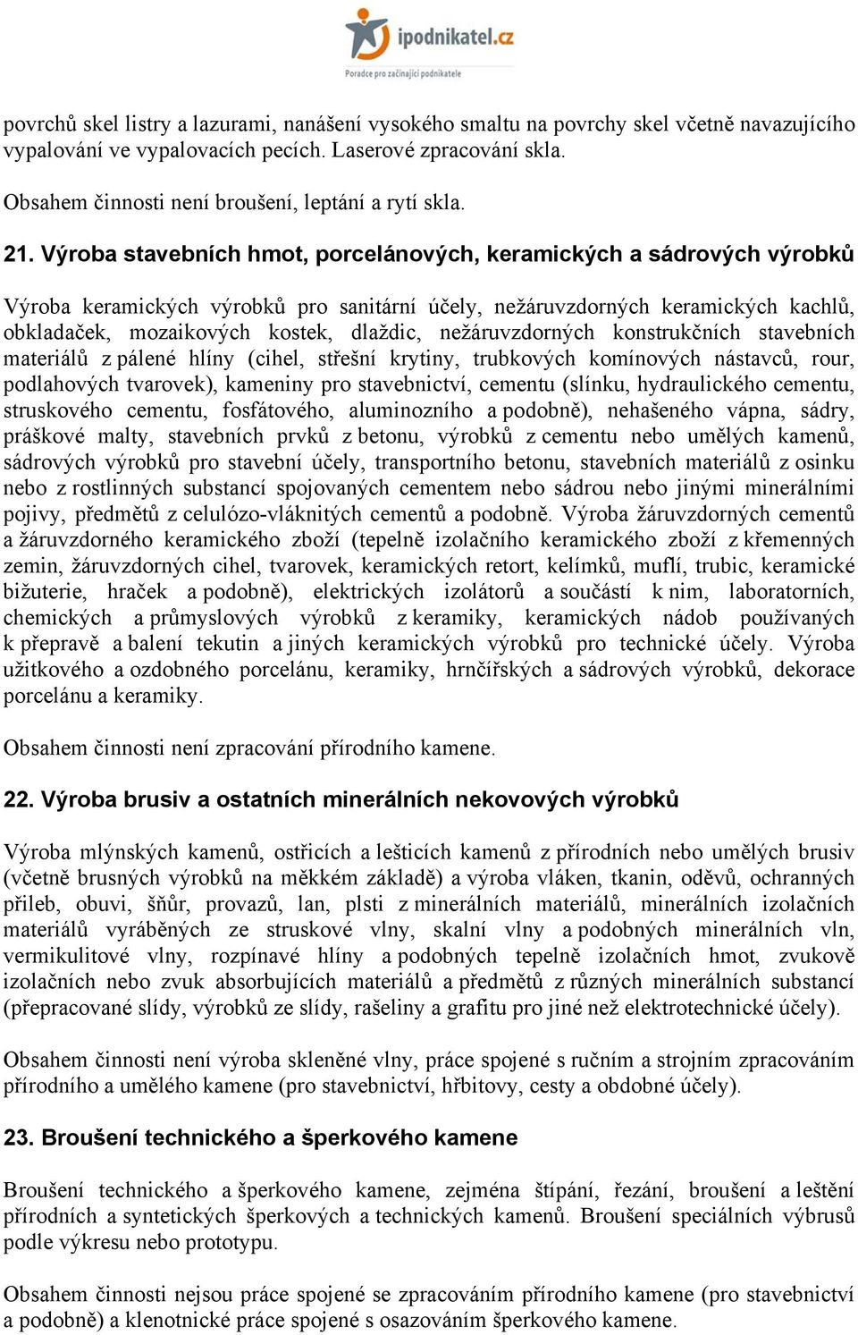 Výroba stavebních hmot, porcelánových, keramických a sádrových výrobků Výroba keramických výrobků pro sanitární účely, nežáruvzdorných keramických kachlů, obkladaček, mozaikových kostek, dlaždic,