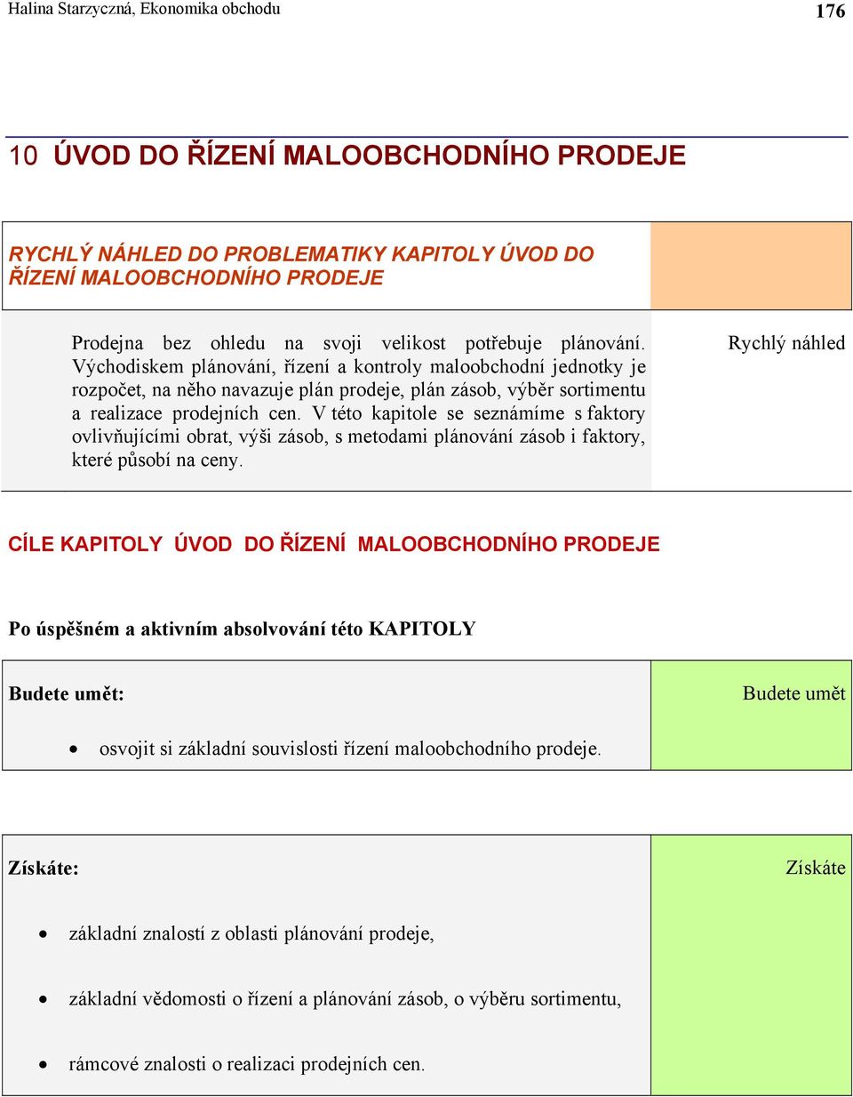 V této kapitole se seznámíme s faktory ovlivňujícími obrat, výši zásob, s metodami plánování zásob i faktory, které působí na ceny.