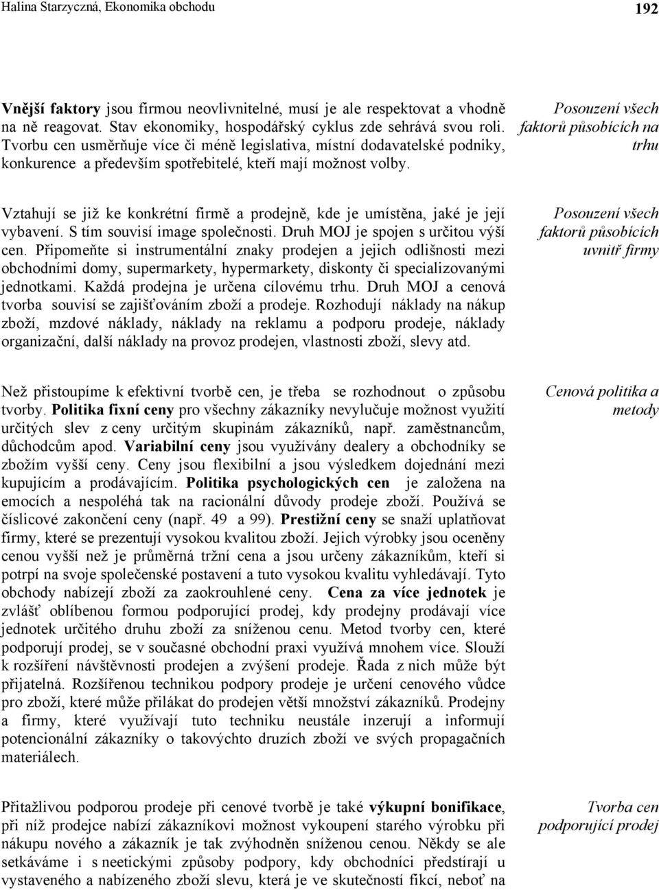 Posouzení všech faktorů působících na trhu Vztahují se již ke konkrétní firmě a prodejně, kde je umístěna, jaké je její vybavení. S tím souvisí image společnosti.