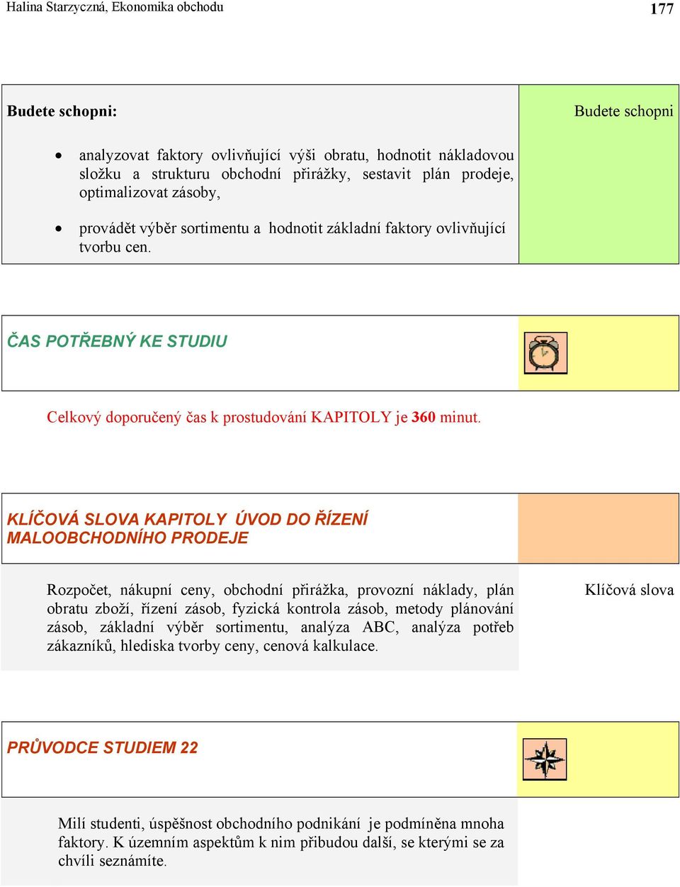 KLÍČOVÁ SLOVA KAPITOLY ÚVOD DO ŘÍZENÍ MALOOBCHODNÍHO PRODEJE Rozpočet, nákupní ceny, obchodní přirážka, provozní náklady, plán obratu zboží, řízení zásob, fyzická kontrola zásob, metody plánování