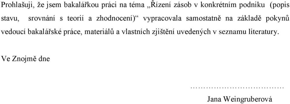 samostatně na základě pokynů vedoucí bakalářské práce, materiálů a