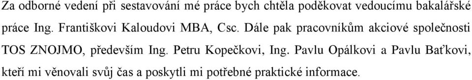 Dále pak pracovníkům akciové společnosti TOS ZNOJMO, především Ing.