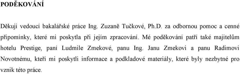 Janu Zmekovi a panu Radimovi Novotnému, kteří mi poskytli informace a podkladové materiály,