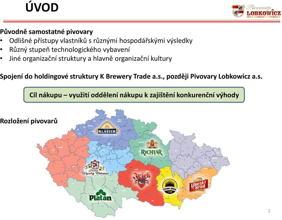 organizační kultury Spojení do holdingové struktury K Brewery Trade a.s., později Pivovary Lobkowicz a.