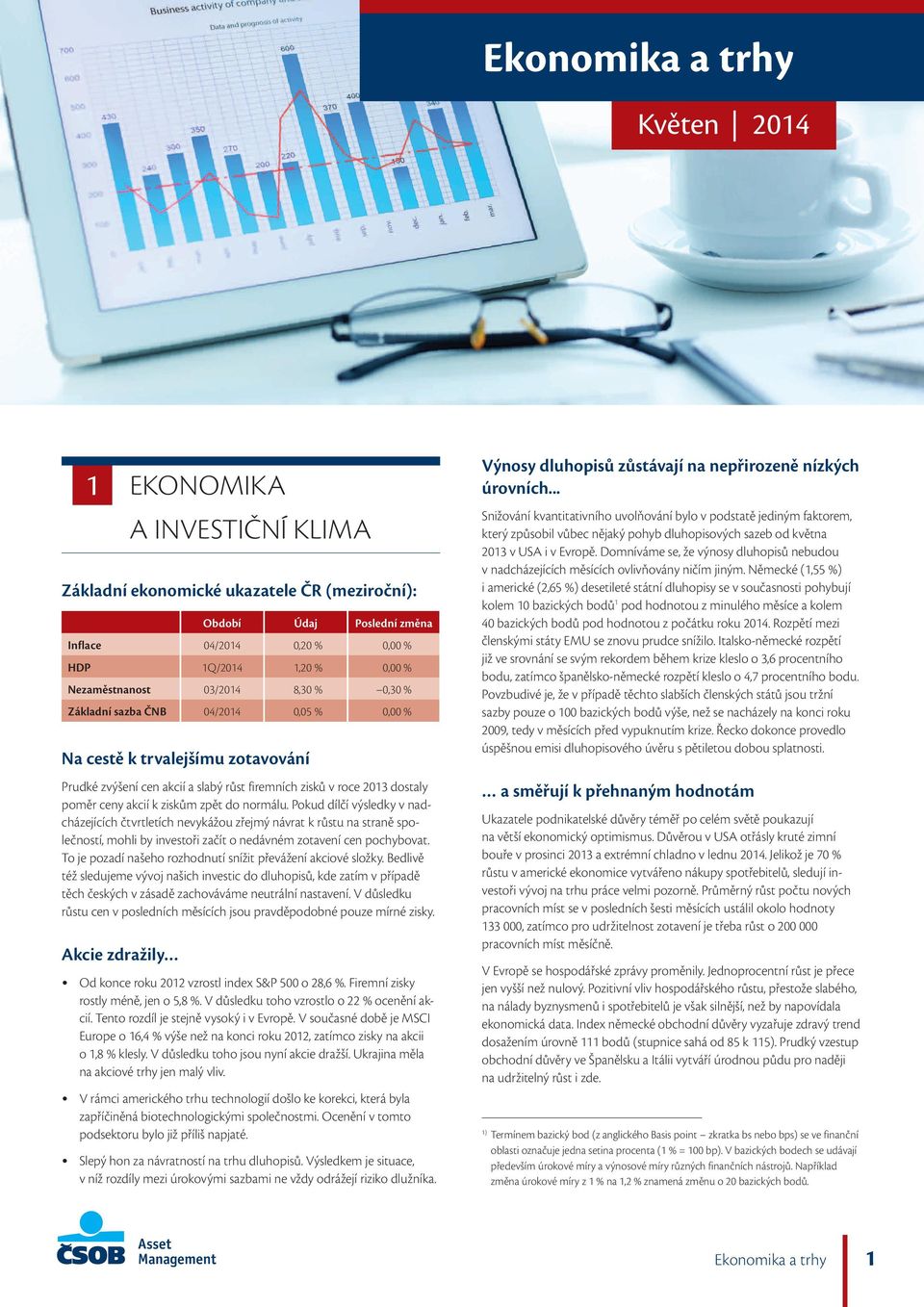 Pokud dílčí výsledky v nadcházejících čtvrtletích nevykážou zřejmý návrat k růstu na straně společností, mohli by investoři začít o nedávném zotavení cen pochybovat.