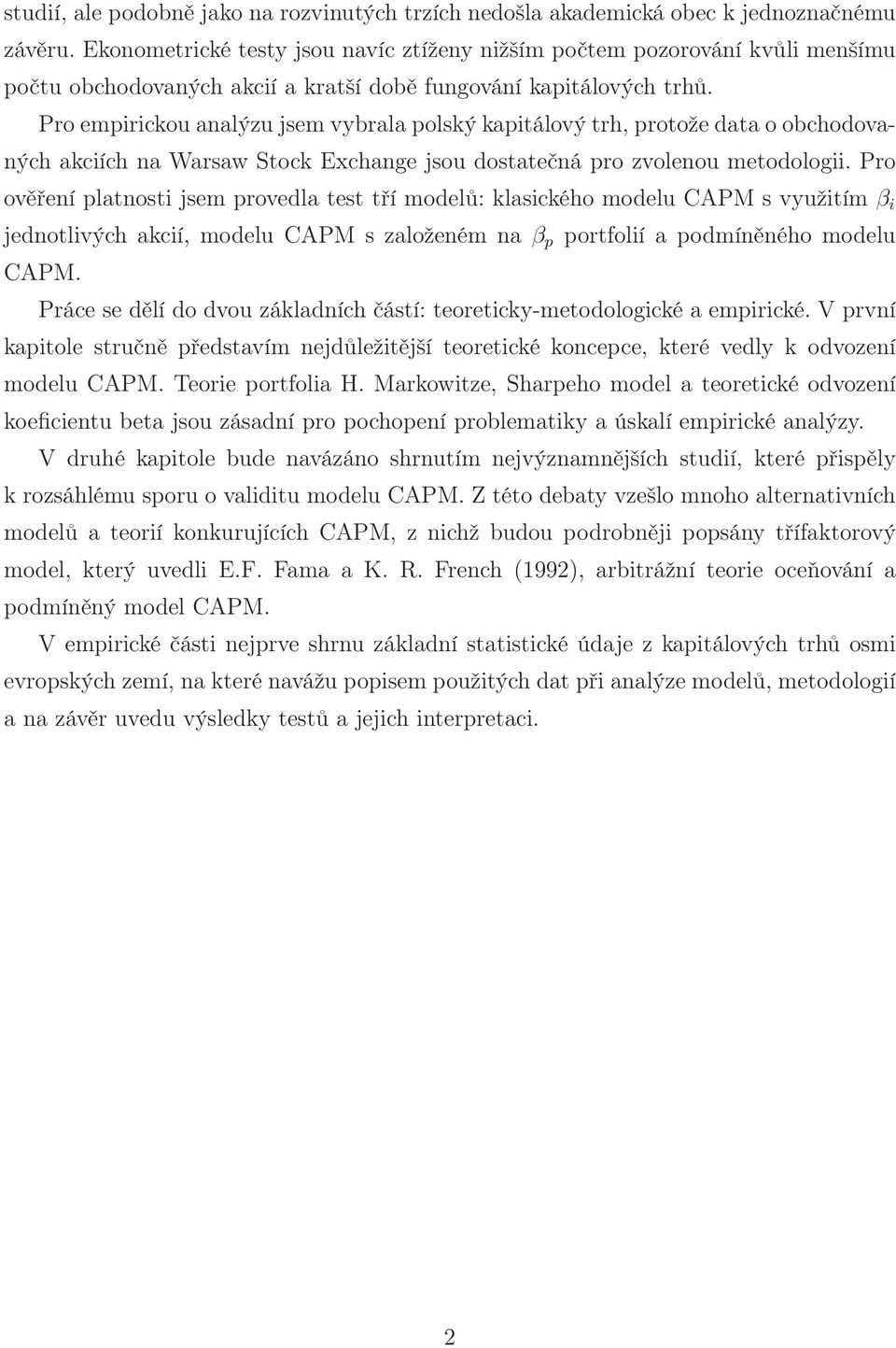 Pro empirickou analýzu jsem vybrala polský kapitálový trh, protože data o obchodovaných akciích na Warsaw Stock Exchange jsou dostatečná pro zvolenou metodologii.