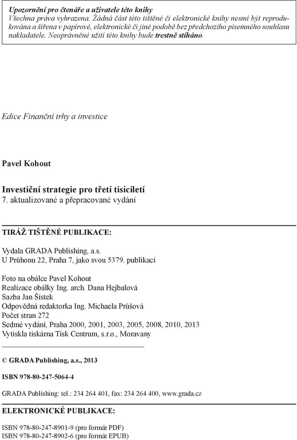 Neoprávněné užití této knihy bude trestně stíháno. Edice Finanční trhy a investice Pavel Kohout Investiční strategie pro třetí tisíciletí 7.