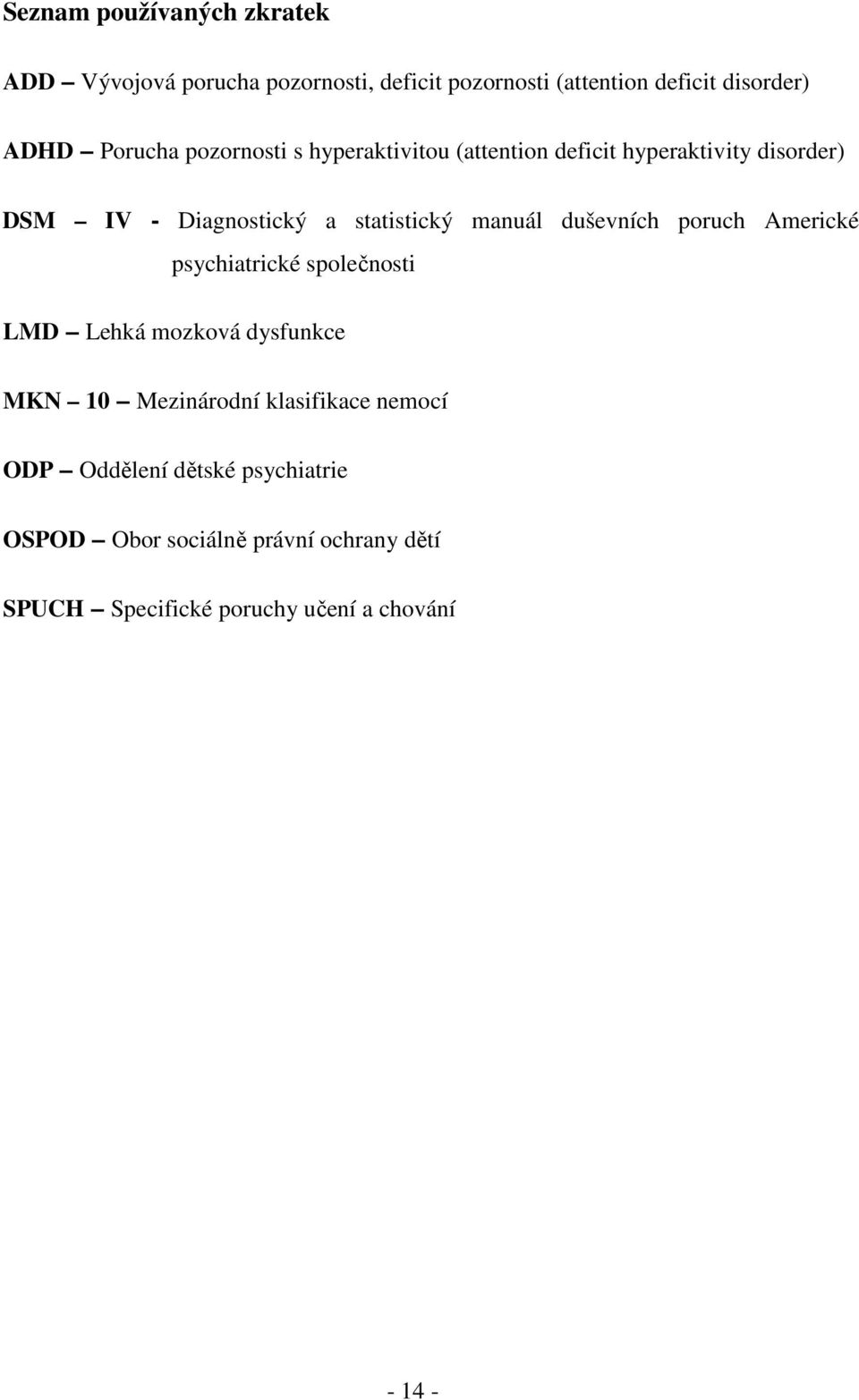 manuál duševních poruch Americké psychiatrické společnosti LMD Lehká mozková dysfunkce MKN 10 Mezinárodní klasifikace