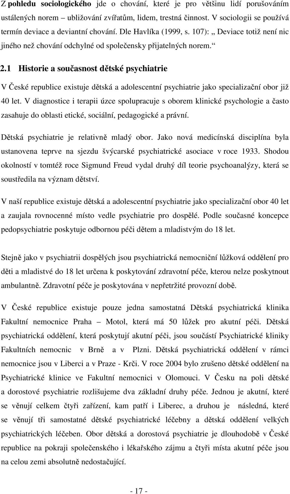 1 Historie a současnost dětské psychiatrie V České republice existuje dětská a adolescentní psychiatrie jako specializační obor již 40 let.