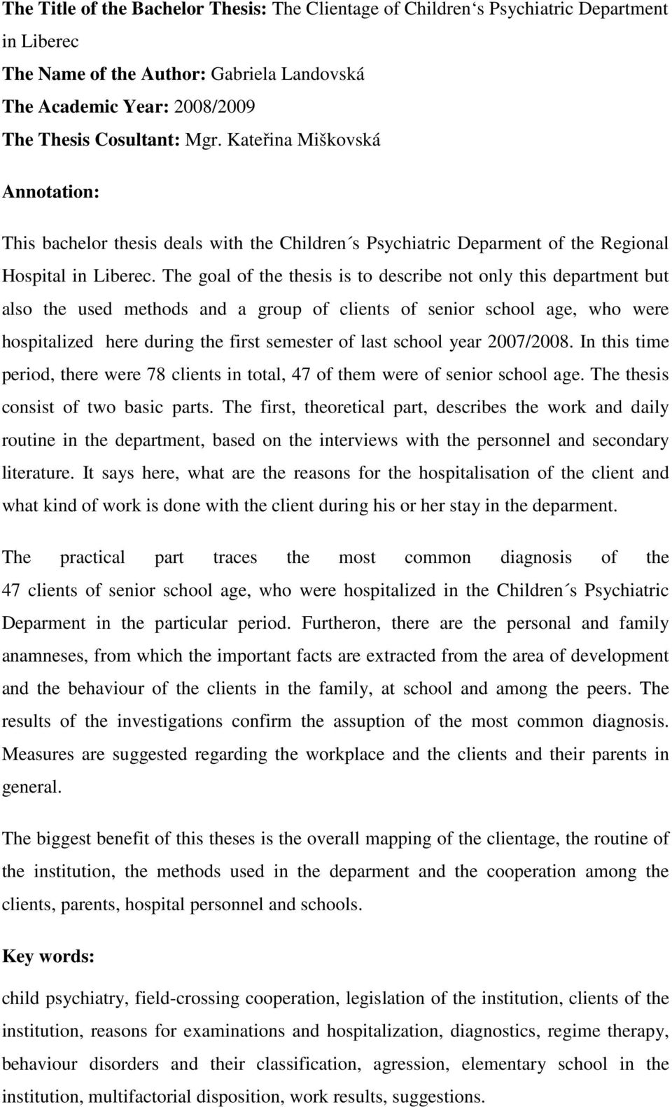 The goal of the thesis is to describe not only this department but also the used methods and a group of clients of senior school age, who were hospitalized here during the first semester of last