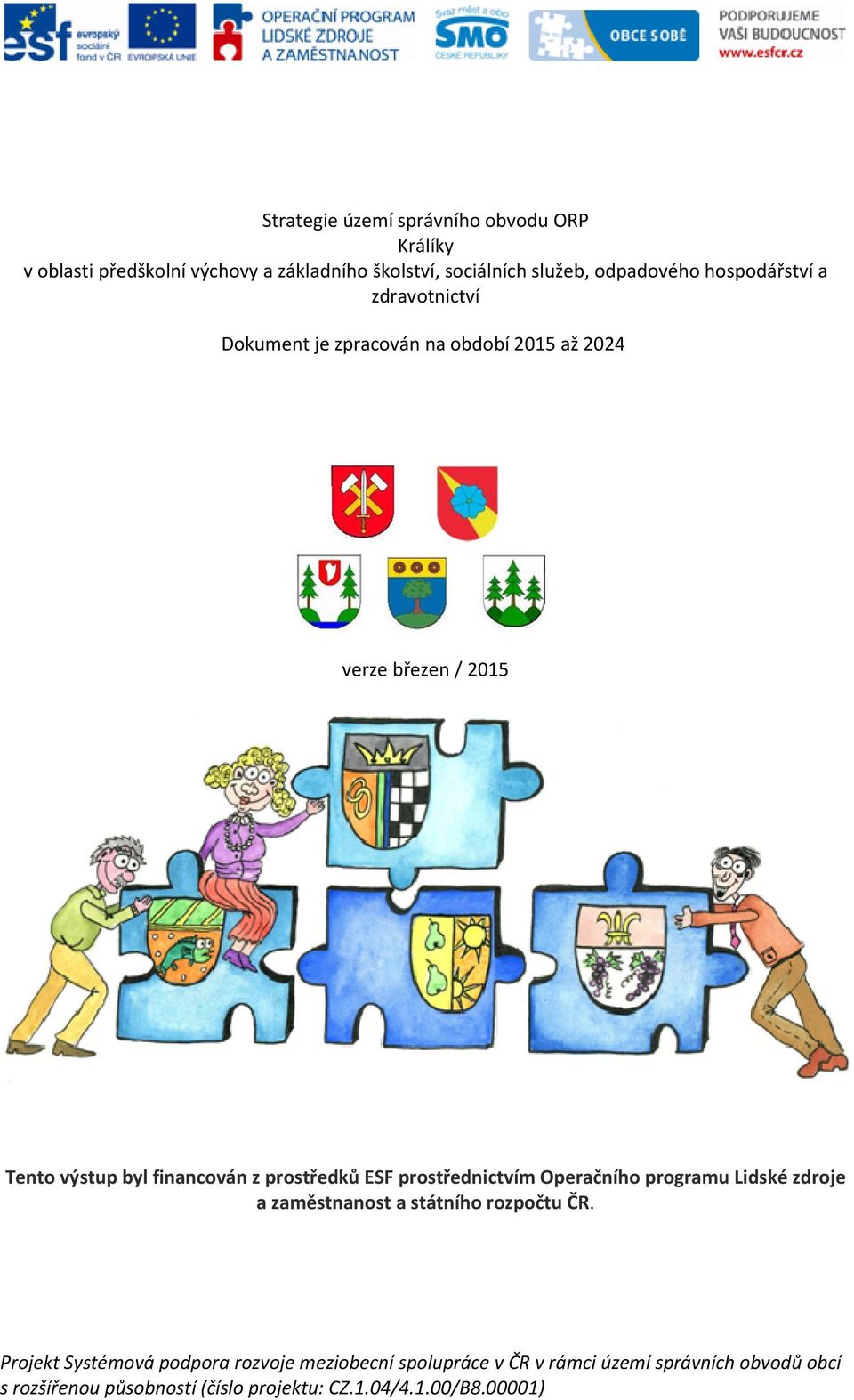 prostředků ESF prostřednictvím Operačního programu Lidské zdroje a zaměstnanost a státního rozpočtu ČR.