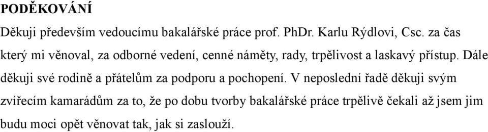 Dále děkuji své rodině a přátelům za podporu a pochopení.