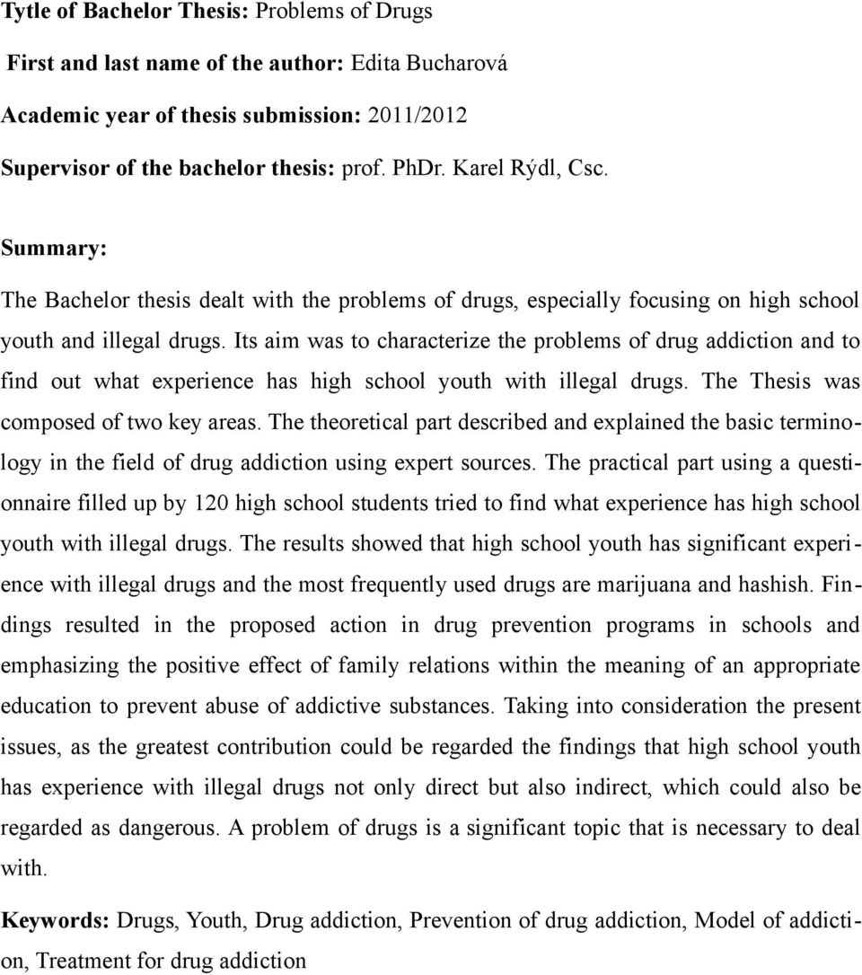 Its aim was to characterize the problems of drug addiction and to find out what experience has high school youth with illegal drugs. The Thesis was composed of two key areas.