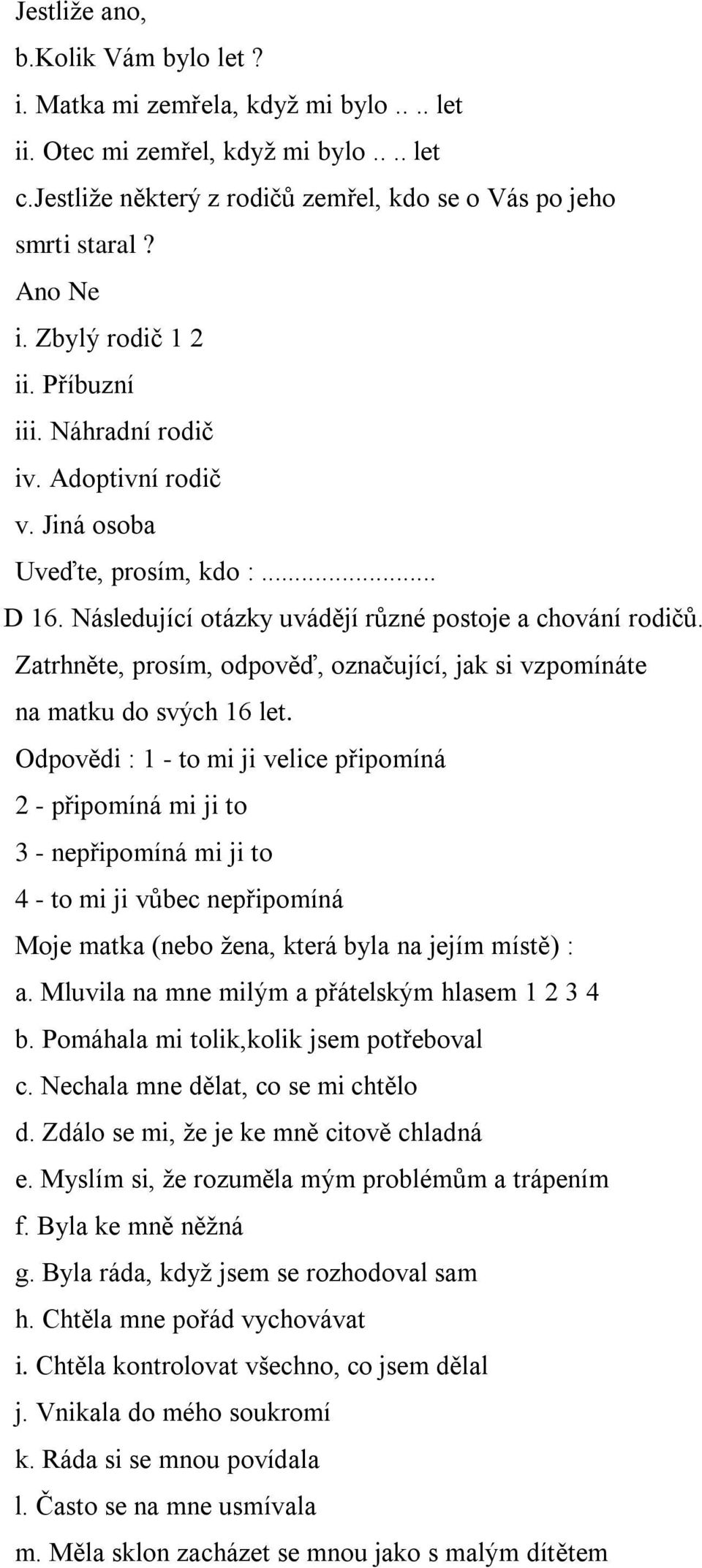 Zatrhněte, prosím, odpověď, označující, jak si vzpomínáte na matku do svých 16 let.