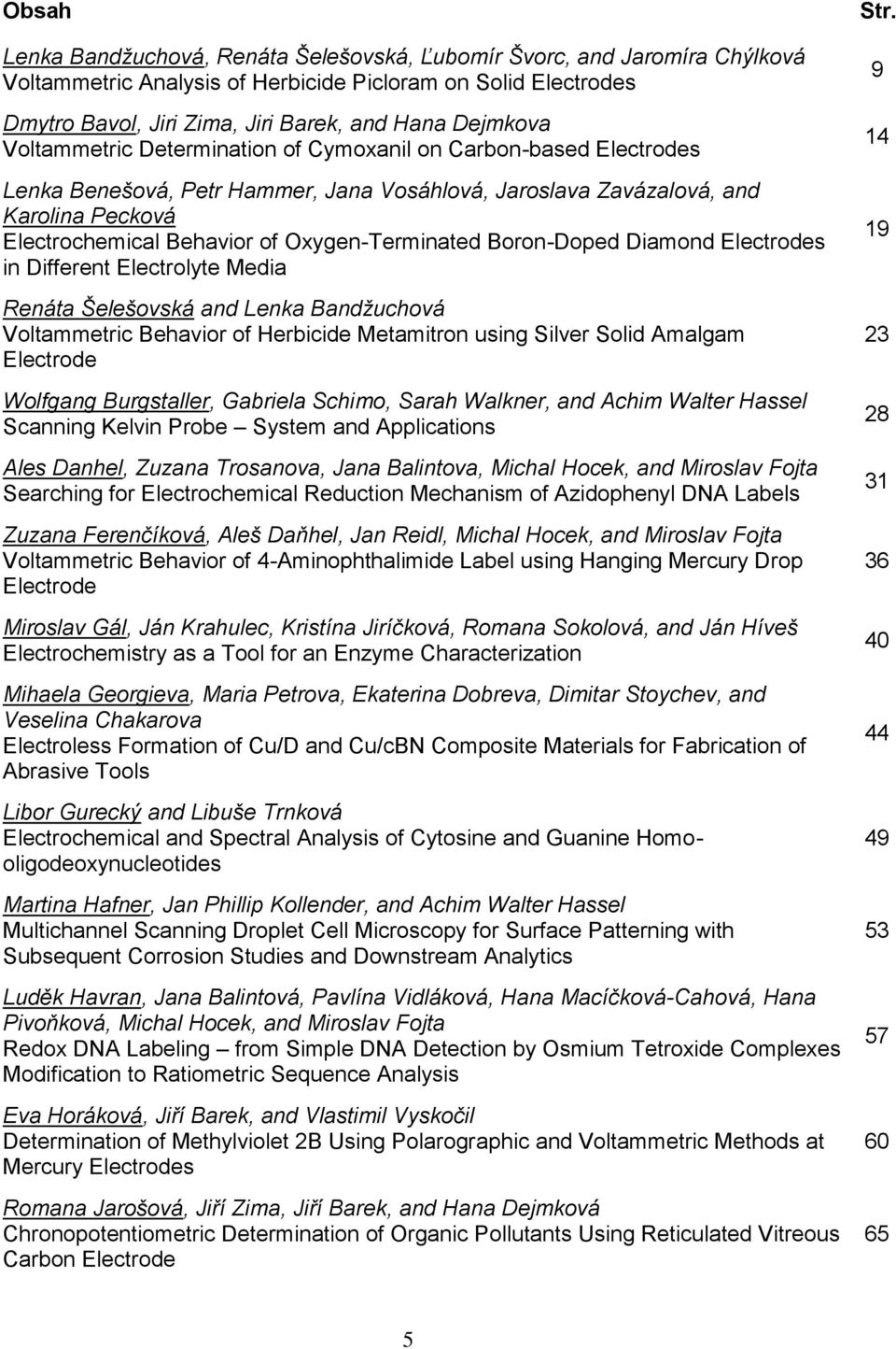 Oxygen-Terminated Boron-Doped Diamond Electrodes in Different Electrolyte Media Renáta Šelešovská and Lenka Bandžuchová Voltammetric Behavior of Herbicide Metamitron using Silver Solid Amalgam