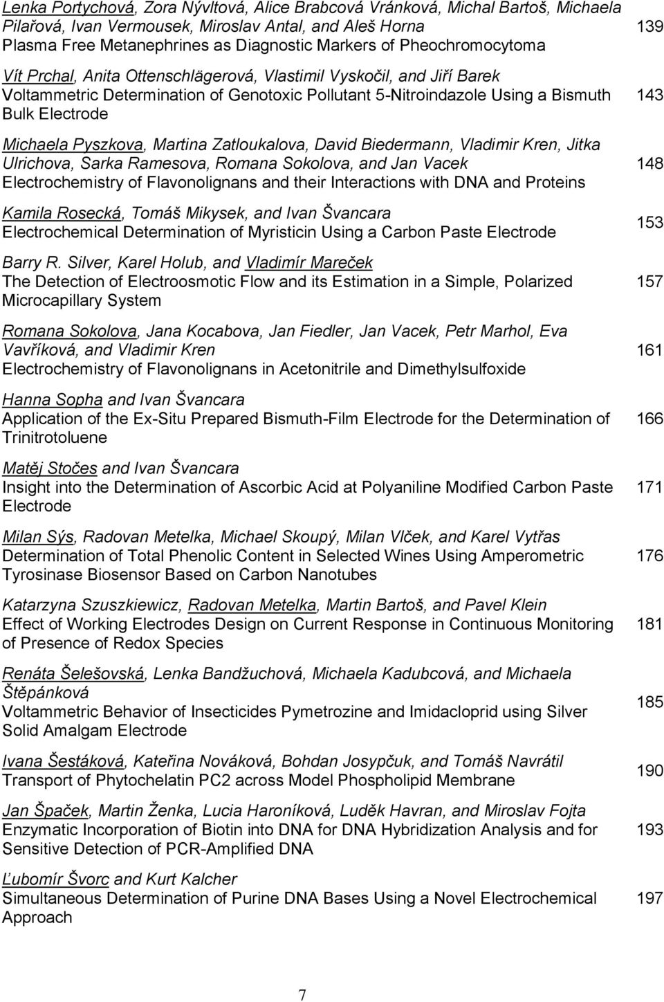 Pyszkova, Martina Zatloukalova, David Biedermann, Vladimir Kren, Jitka Ulrichova, Sarka Ramesova, Romana Sokolova, and Jan Vacek Electrochemistry of Flavonolignans and their Interactions with DNA and