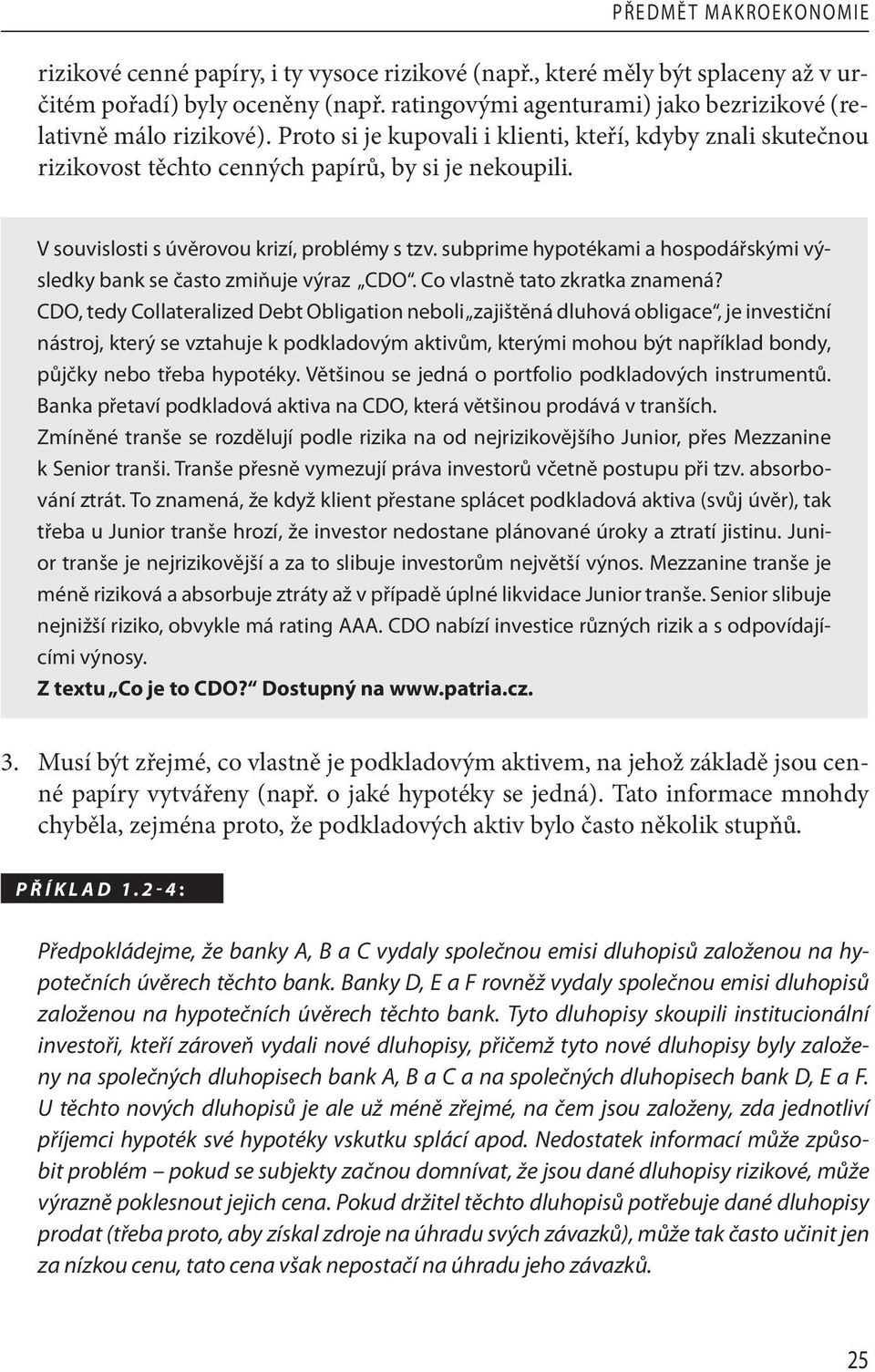 subprime hypotékami a hospodářskými výsledky bank se často zmiňuje výraz CDO. Co vlastně tato zkratka znamená?