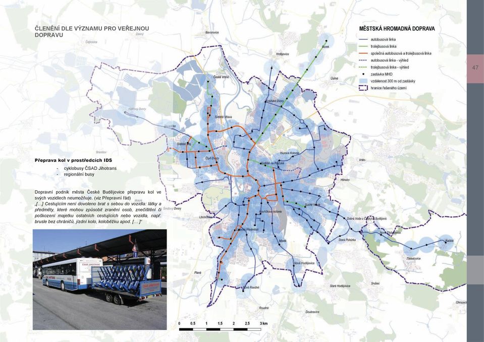 (viz Přepravní řád) [ ] Cestujícím není dovoleno brat s sebou do vozidla: látky a předměty, které mohou způsobit