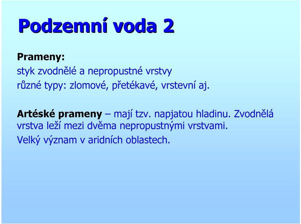 Artéské prameny mají tzv. napjatou hladinu.