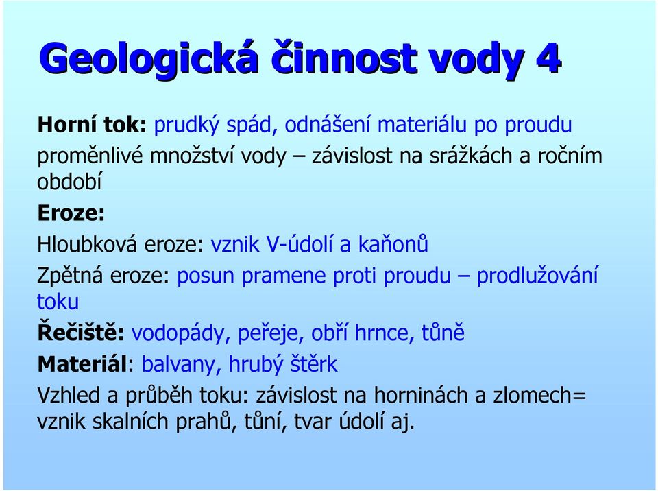 pramene proti proudu prodlužování toku Řečiště: vodopády, peřeje, obří hrnce, tůně Materiál: balvany,