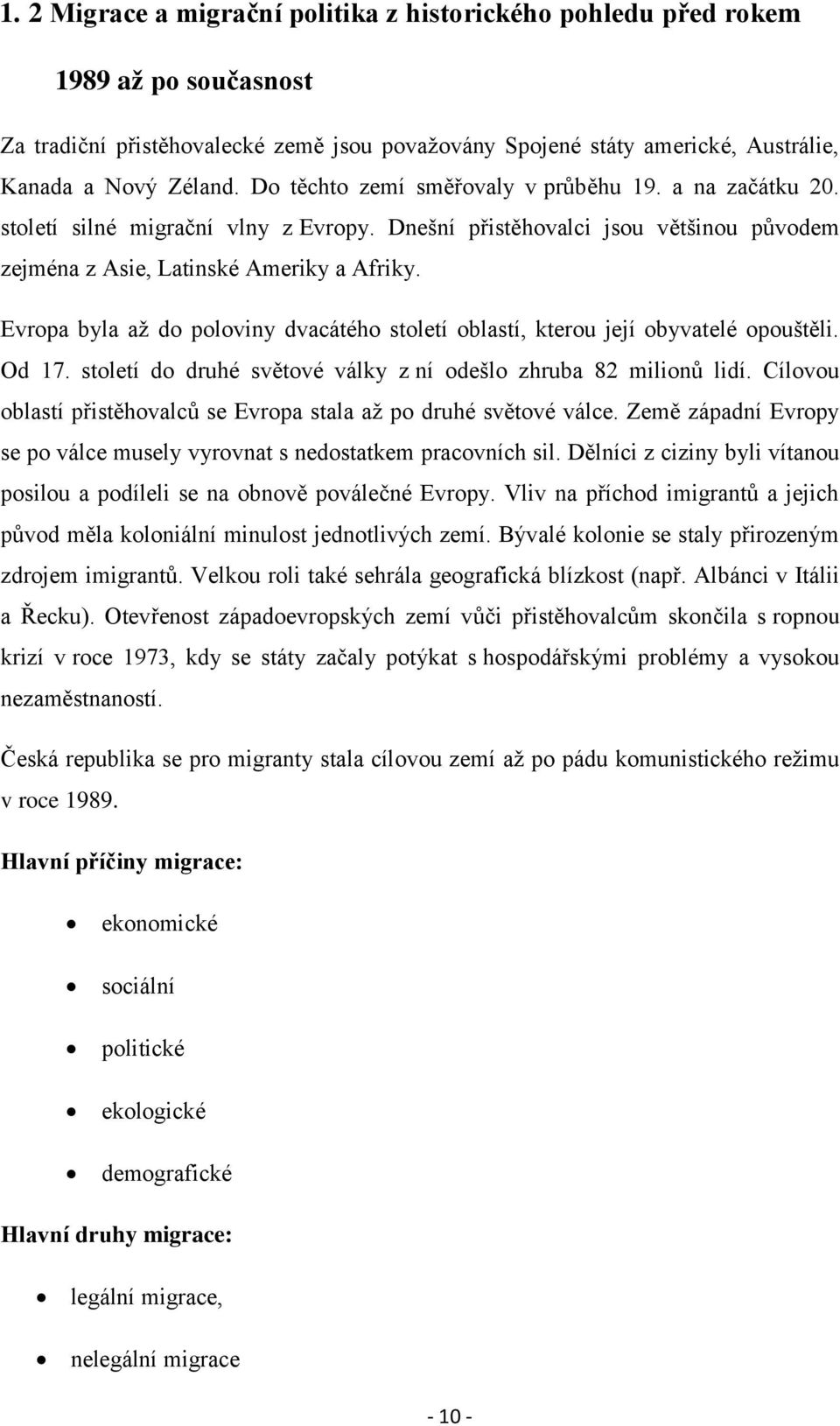 Evropa byla aţ do poloviny dvacátého století oblastí, kterou její obyvatelé opouštěli. Od 17. století do druhé světové války z ní odešlo zhruba 82 milionů lidí.