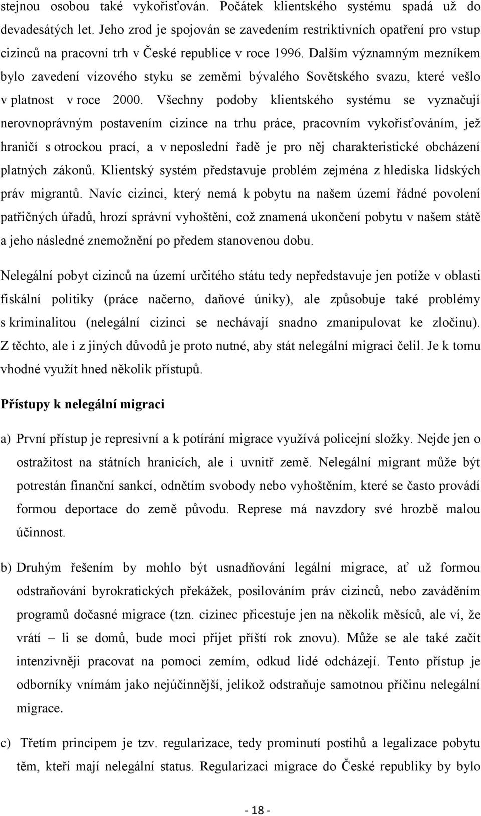 Dalším významným mezníkem bylo zavedení vízového styku se zeměmi bývalého Sovětského svazu, které vešlo v platnost v roce 2000.