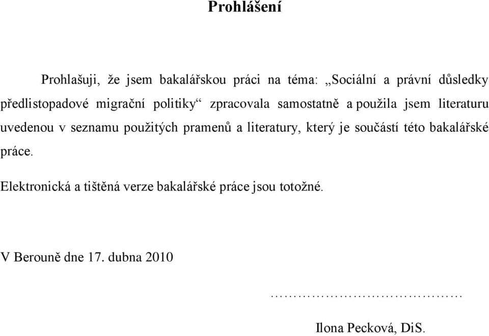 v seznamu pouţitých pramenů a literatury, který je součástí této bakalářské práce.