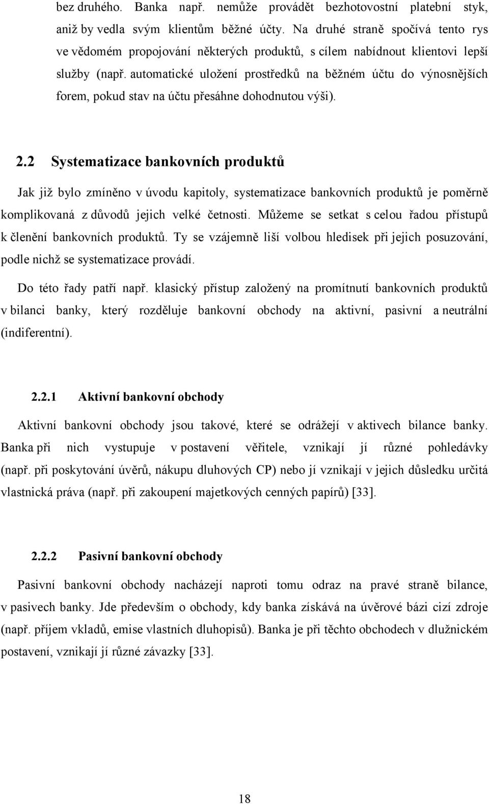 automatické uložení prostředků na běžném účtu do výnosnějších forem, pokud stav na účtu přesáhne dohodnutou výši). 2.