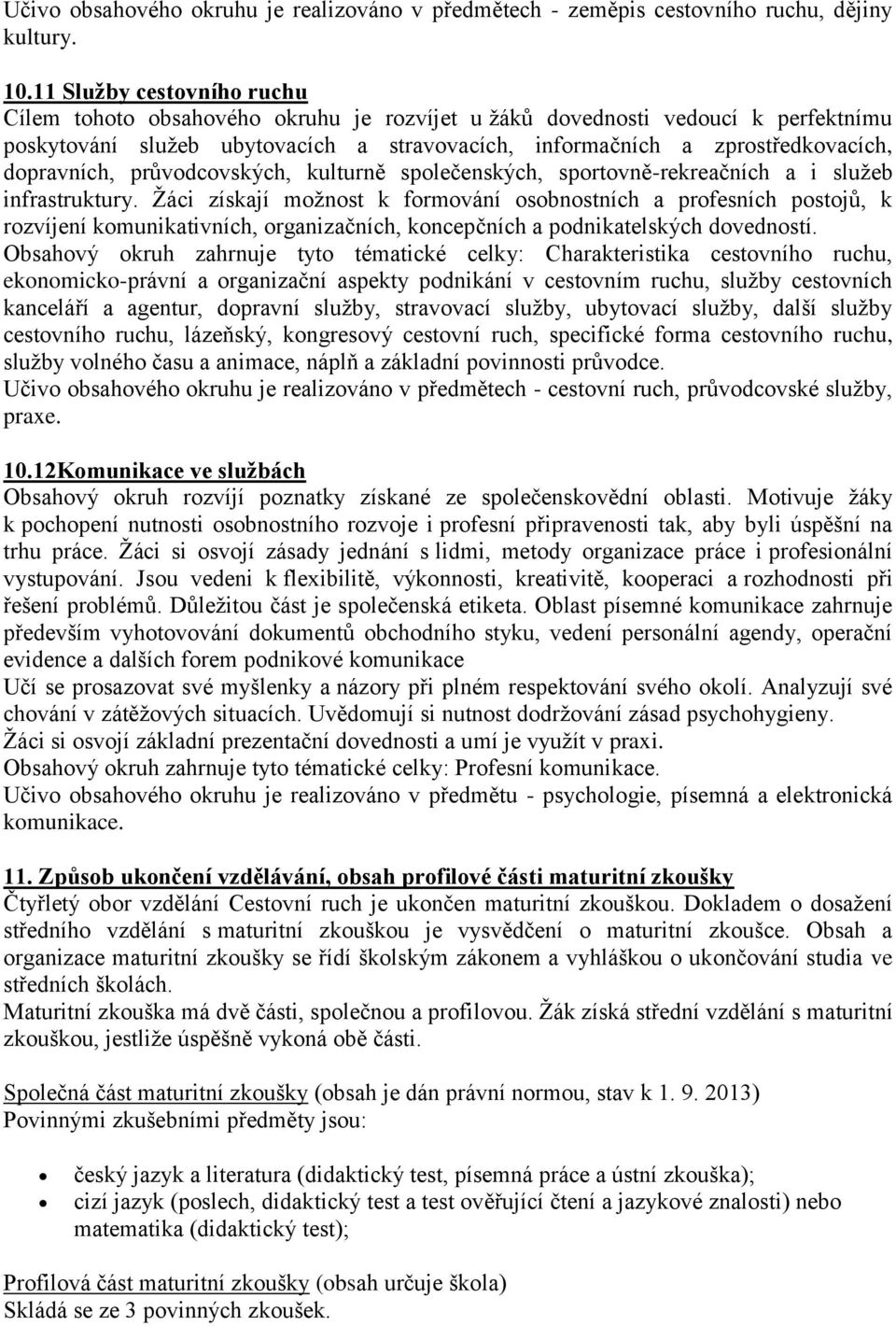 dopravních, průvodcovských, kulturně společenských, sportovně-rekreačních a i služeb infrastruktury.