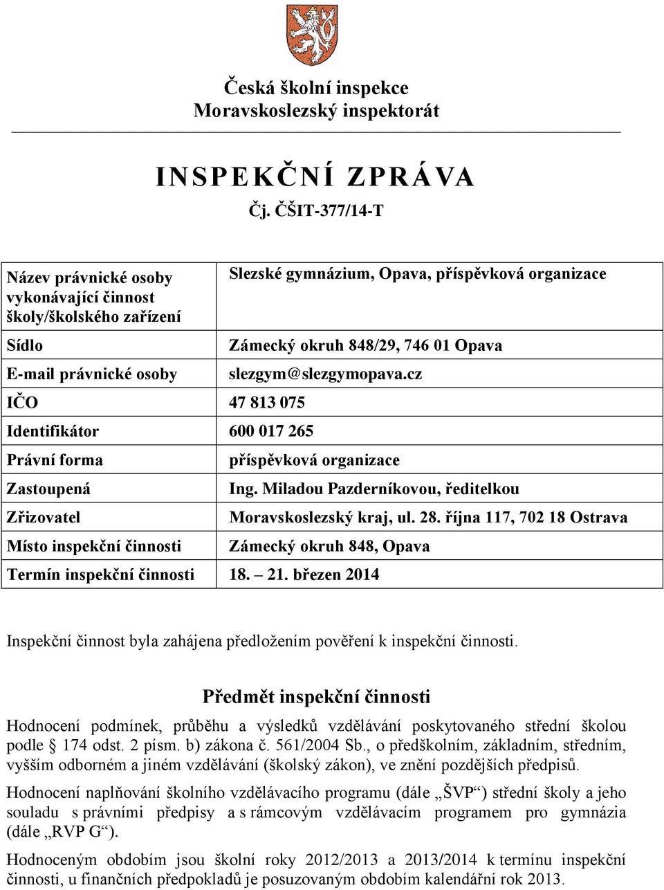 inspekční činnosti Slezské gymnázium, Opava, příspěvková organizace Zámecký okruh 848/29, 746 01 Opava slezgym@slezgymopava.cz příspěvková organizace Ing.