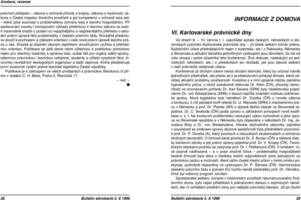 Při sestavování svazku i koncipování výkladu předmluvy k lesnímu zákonu se autoři maximálně snažili o podání co nejúplnějšího a nejpřesnějšího přehledu o aktuální právní úpravě této problematiky v