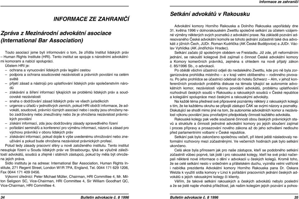 Účelem HRI je: ochrana a vynucování lidských práv legální cestou podpora a ochrana soudcovské nezávislosti a právních povolání na celém světě přijetí zásad a nástrojů pro uplatňování lidských práv