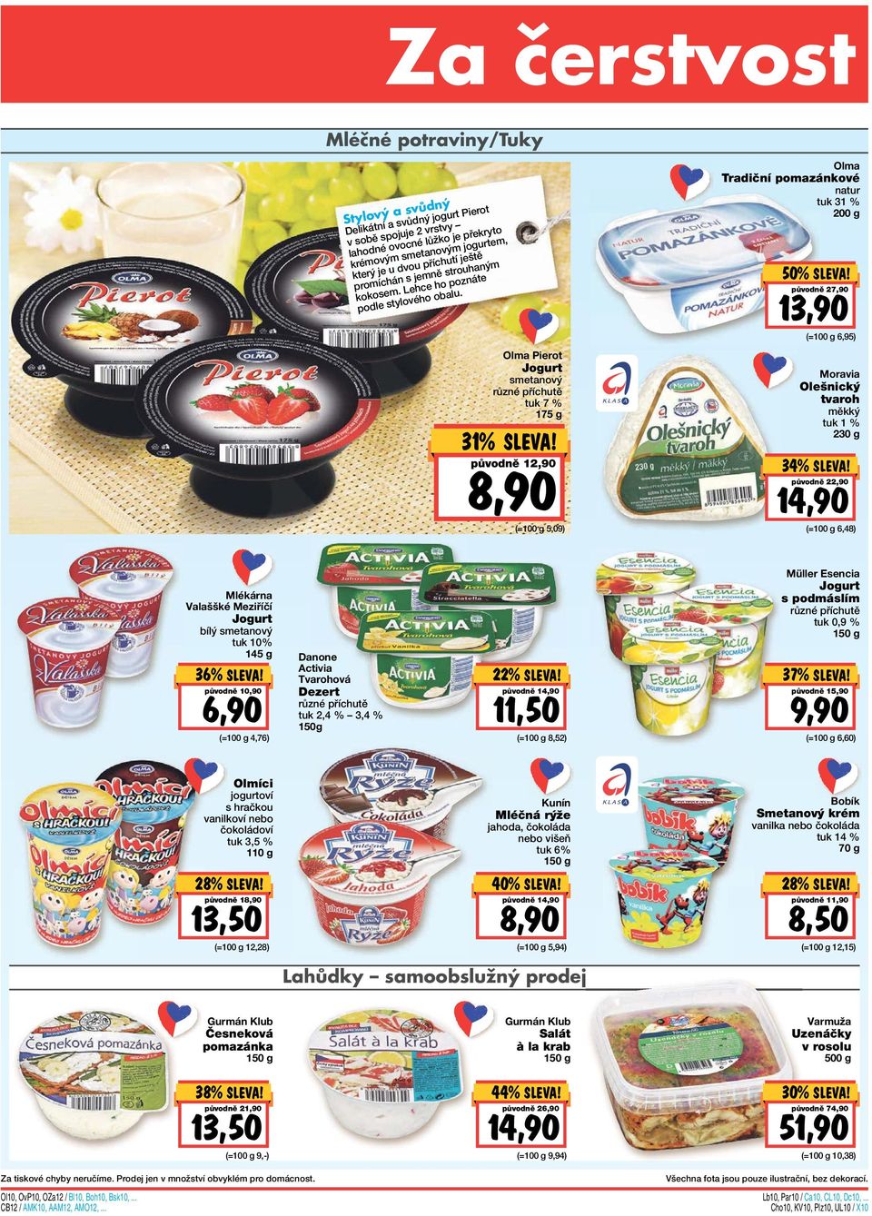 31% Olma Pierot Jogurt smetanový různé příchutě tuk 7 % 175 g původně 12,90 8,90 (= 5,09) Olma Tradiční pomazánkové natur tuk 31 % 200 g 50% původně 27,90 13,90 (= 6,95) Moravia Olešnický tvaroh