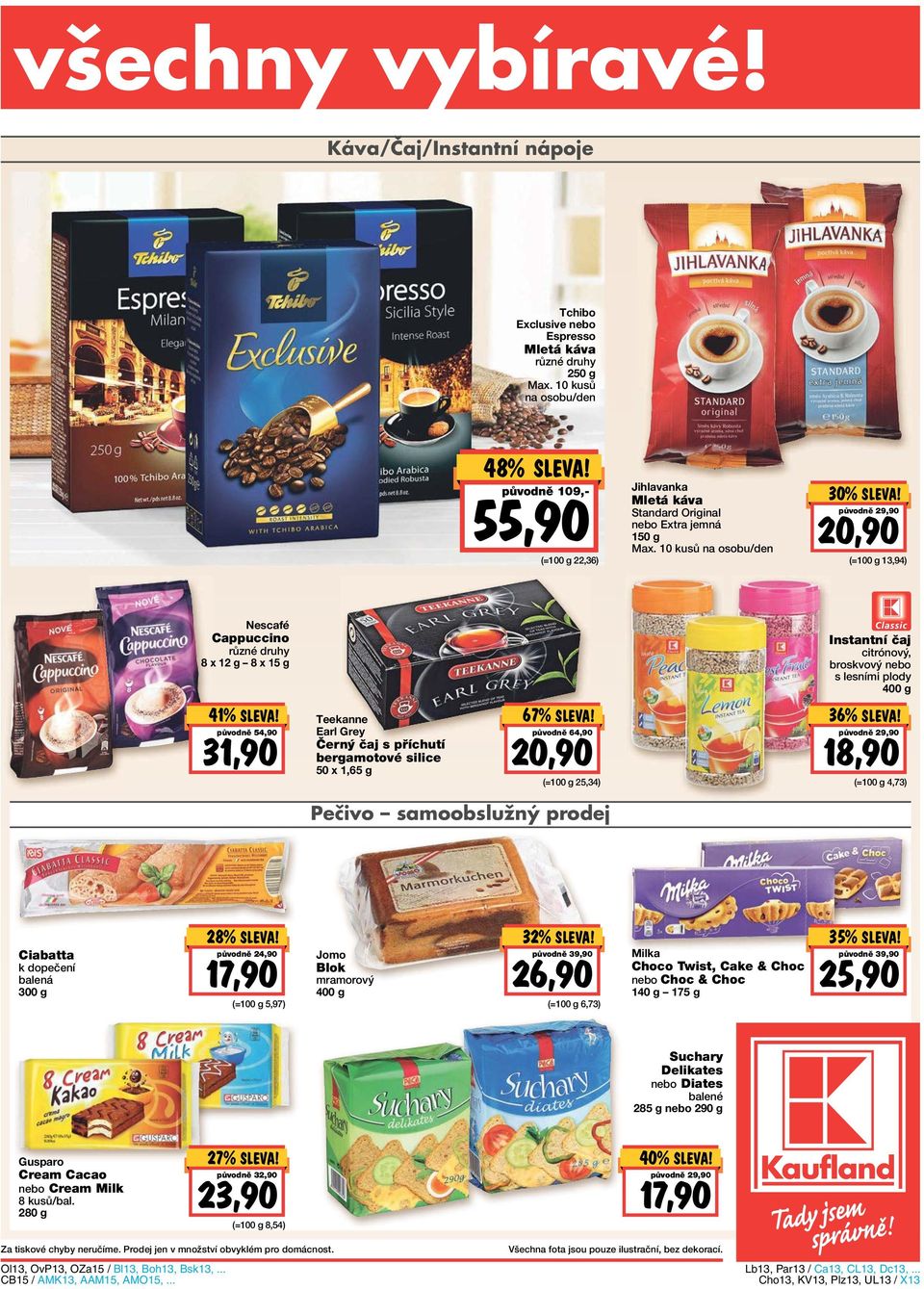 10 kusů na osobu/den 30% původně 29,90 20,90 (= 13,94) Nescafé Cappuccino 8 x 12 g 8 x 15 g Instantní čaj citrónový, broskvový nebo s lesními plody 400 g 41% původně 54,90 31,90 Teekanne Earl Grey