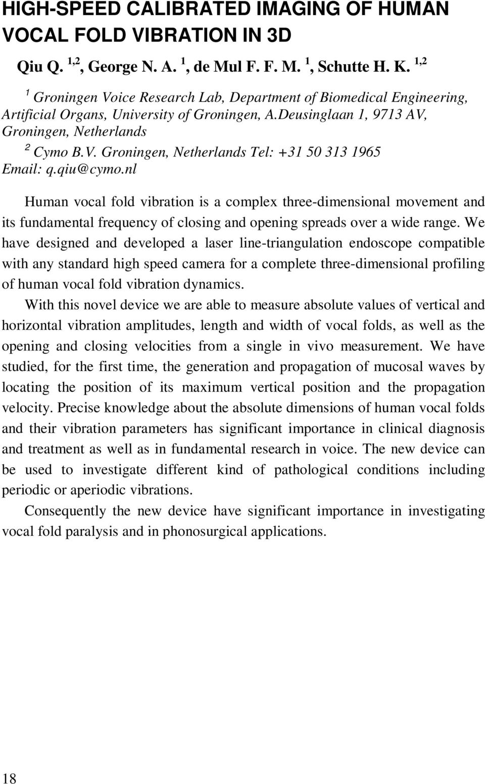 qiu@cymo.nl Human vocal fold vibration is a complex three-dimensional movement and its fundamental frequency of closing and opening spreads over a wide range.